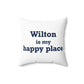 Wilton is my Happy Place Spun Polyester Square Pillow