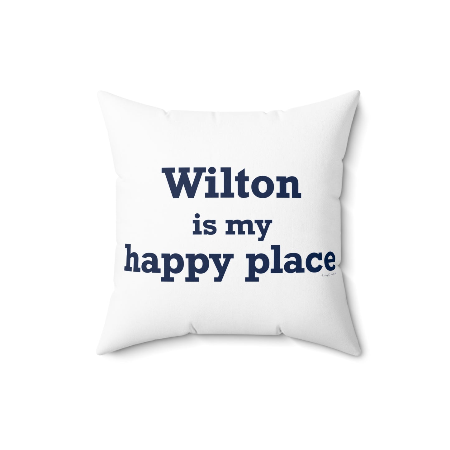 Wilton is my Happy Place Spun Polyester Square Pillow
