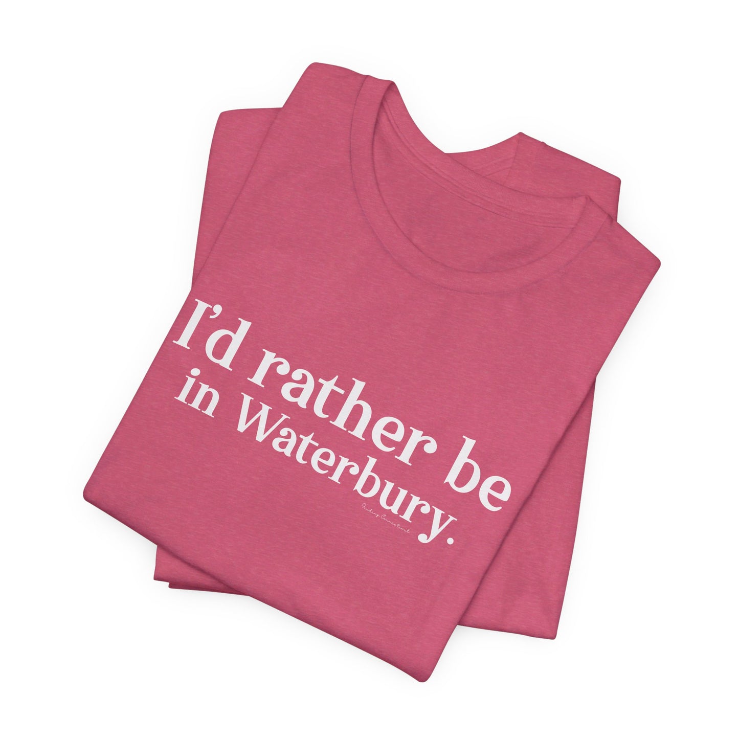 I'd rather be in Waterbury. Unisex Jersey Short Sleeve Tee