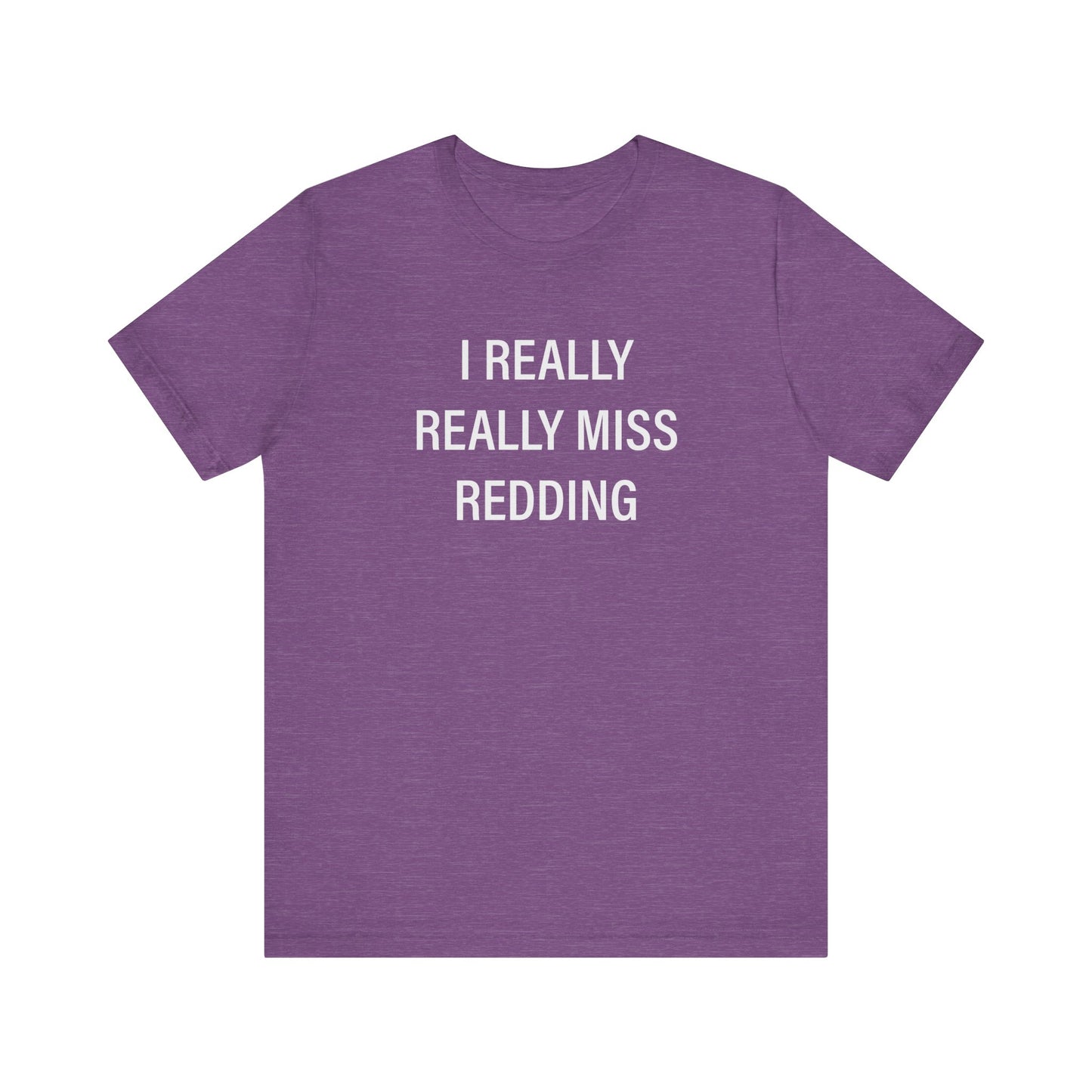I Really Really Miss Redding Unisex Jersey Short Sleeve T-Shirt