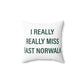 I Really Really Miss East Norwalk Spun Polyester Square Pillow