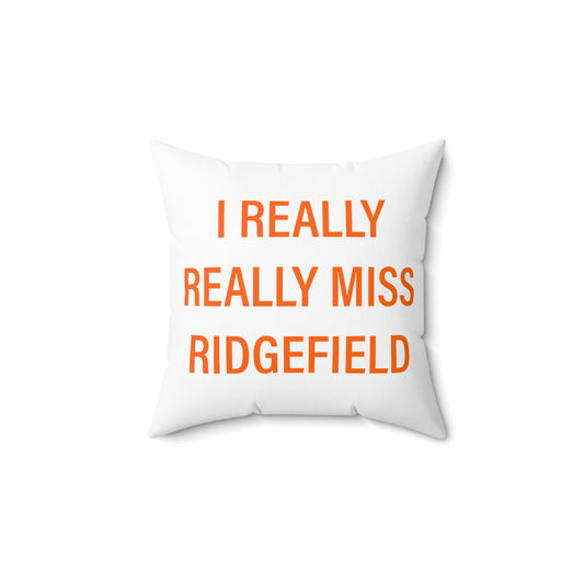 I Really Really Miss Ridgefield Spun Polyester Square Pillow