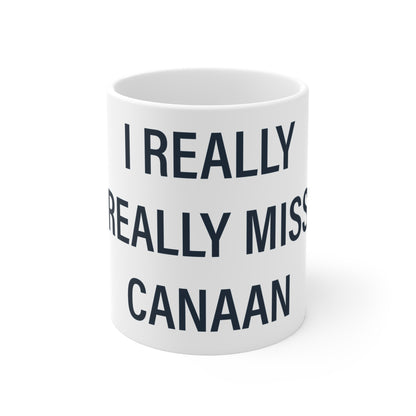 I Really Really Miss Canaan Mug 11oz