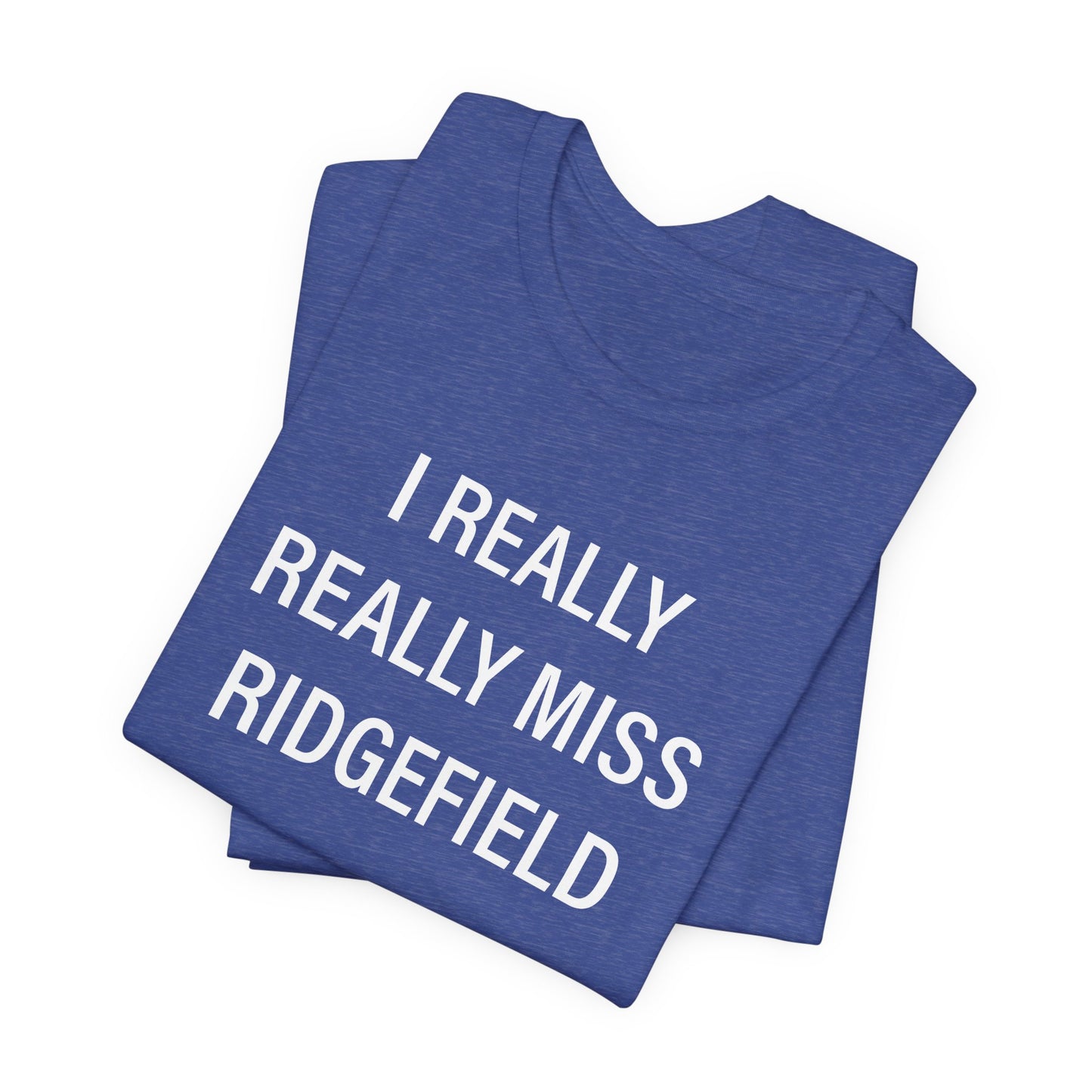I Really Really Miss Ridgefield Unisex Jersey Short Sleeve T-Shirt