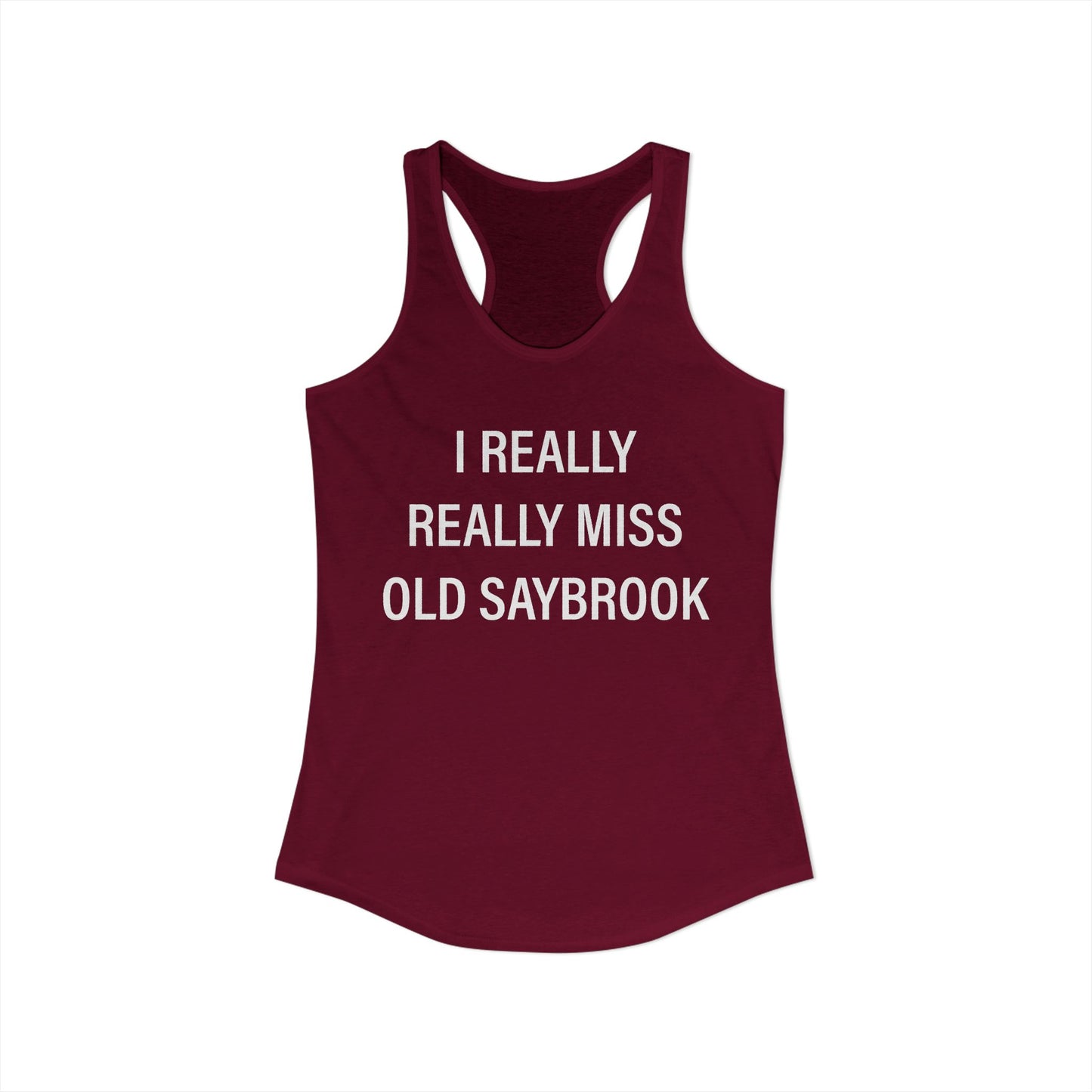 I Really Really Miss Old Saybrook Women's Ideal Racerback Tank Top