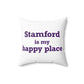 Stamford Is My Happy Place Spun Polyester Square Pillow