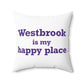 Westbrook is My Happy Place Spun Polyester Square Pillow
