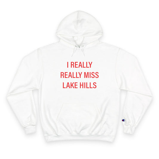 I Really Really Miss Lake Hills Champion Hoodie