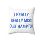 I Really Really Miss East Hampton Spun Polyester Square Pillow
