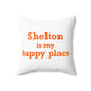 Shelton Is My Happy Place Spun Polyester Square Pillow