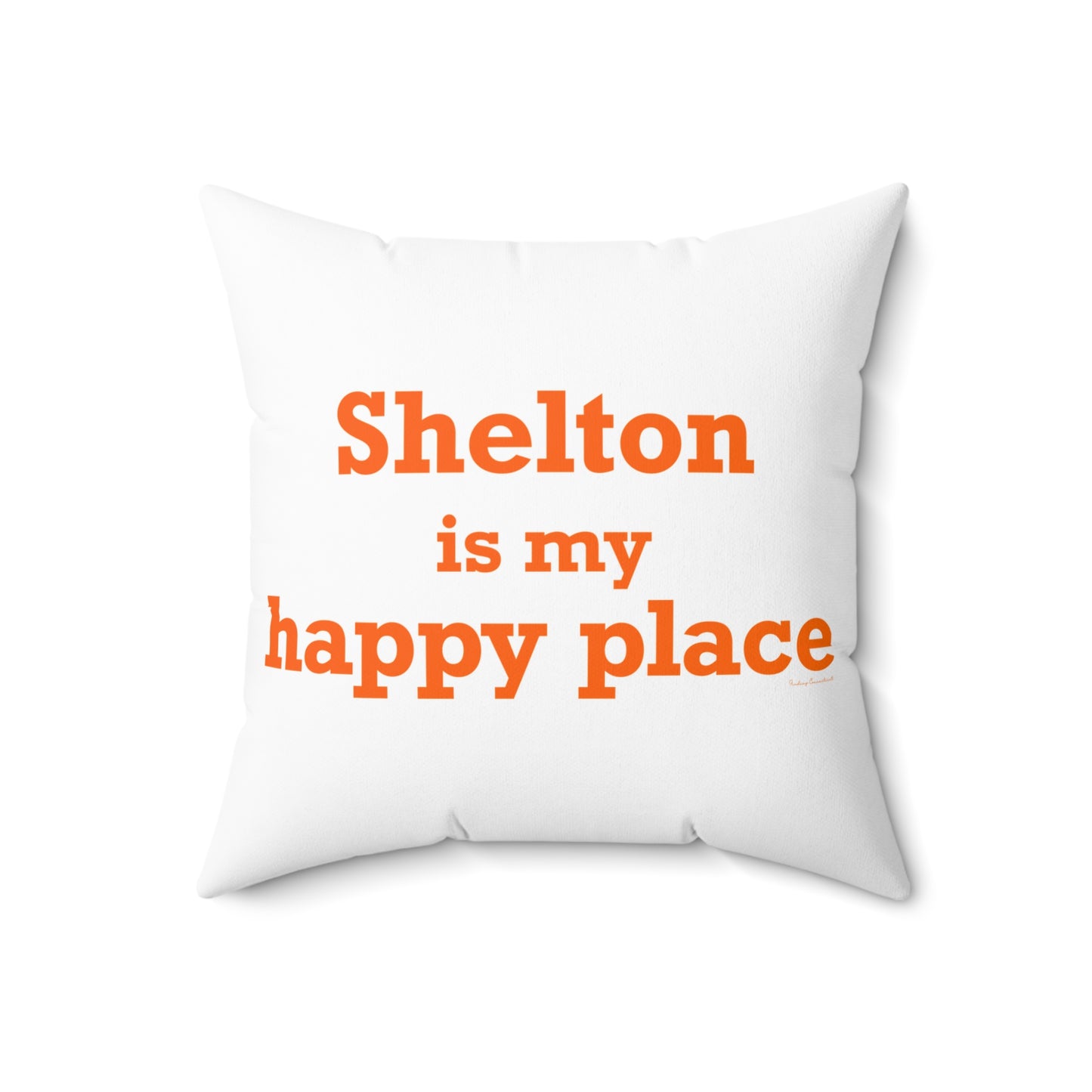 Shelton Is My Happy Place Spun Polyester Square Pillow