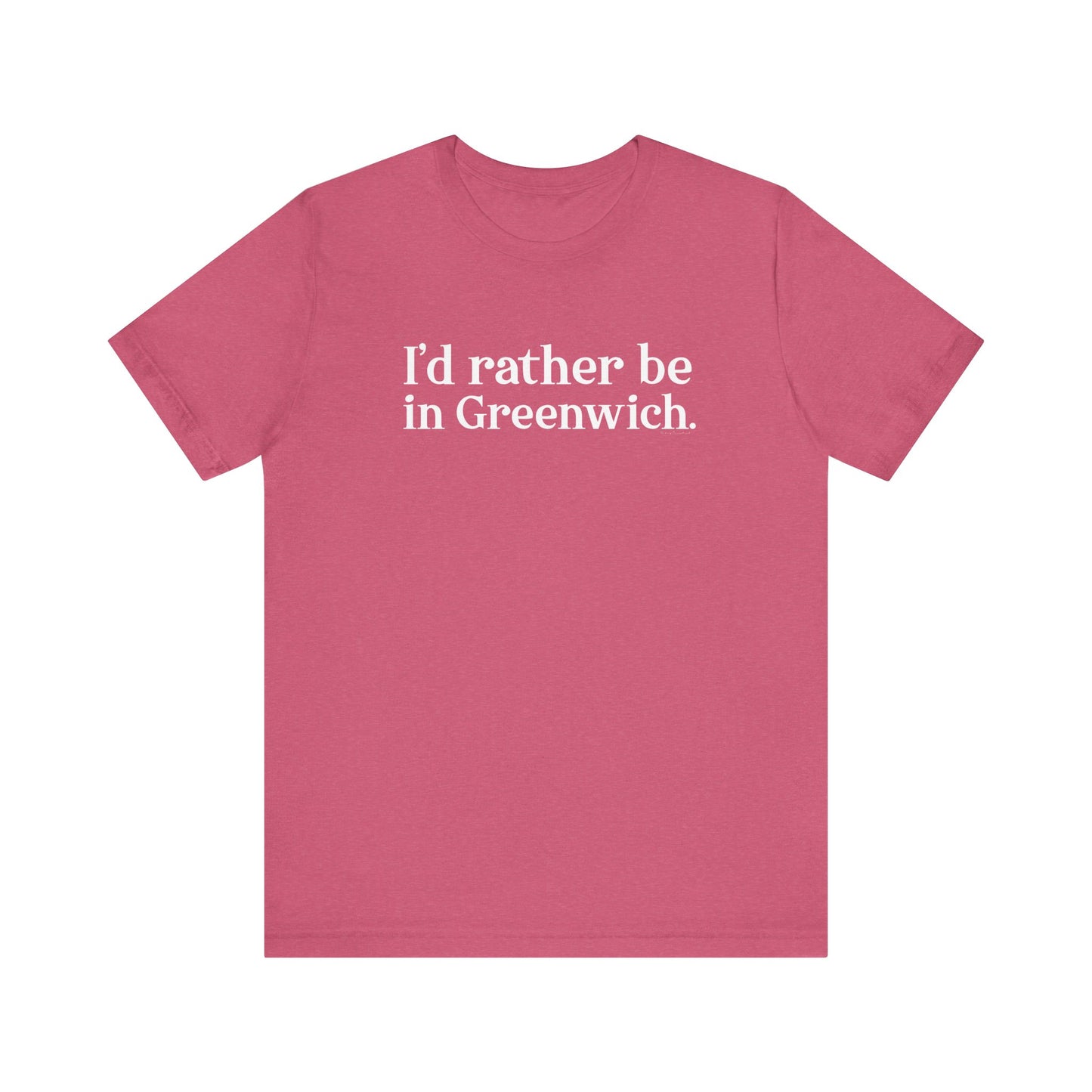 I’d rather be in Greenwich Unisex Jersey Short Sleeve T-Shirt
