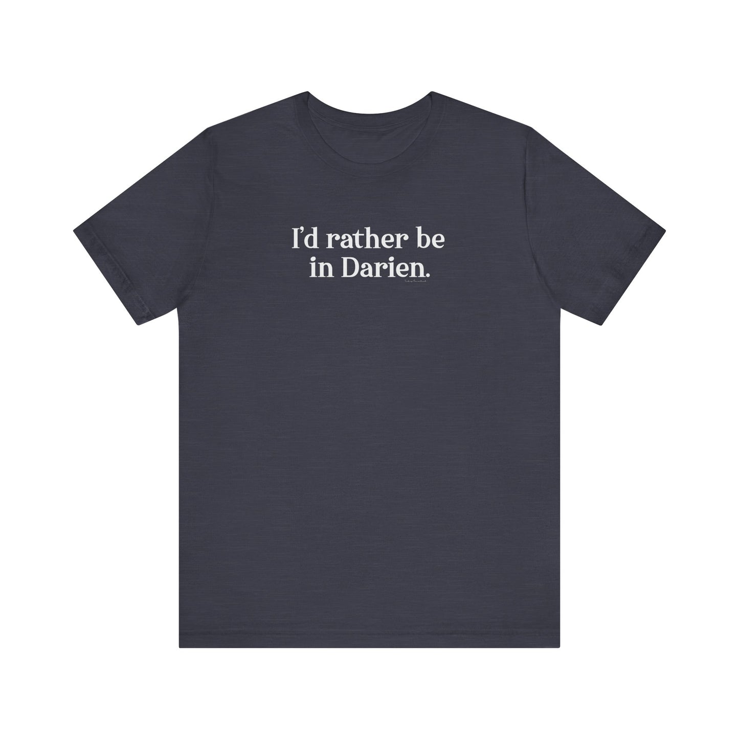 I'd rather be in Darien. Unisex Jersey Short Sleeve T-Shirt