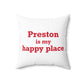 Preston is My Happy Place Spun Polyester Square Pillow