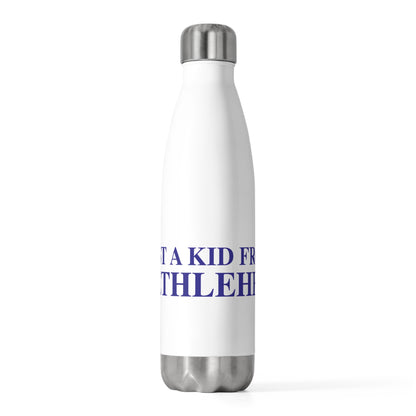 Just a kid from Bethlehem 20 oz Insulated Bottle
