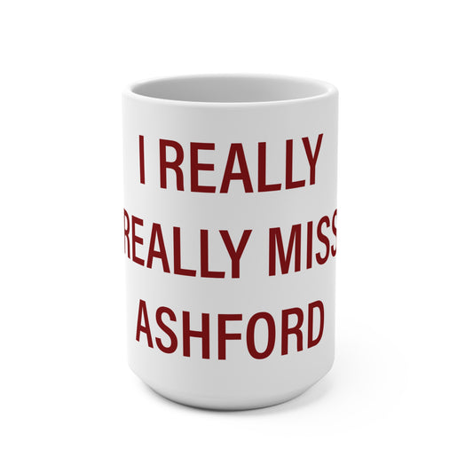 I Really Really Miss Ashford Mug 15oz