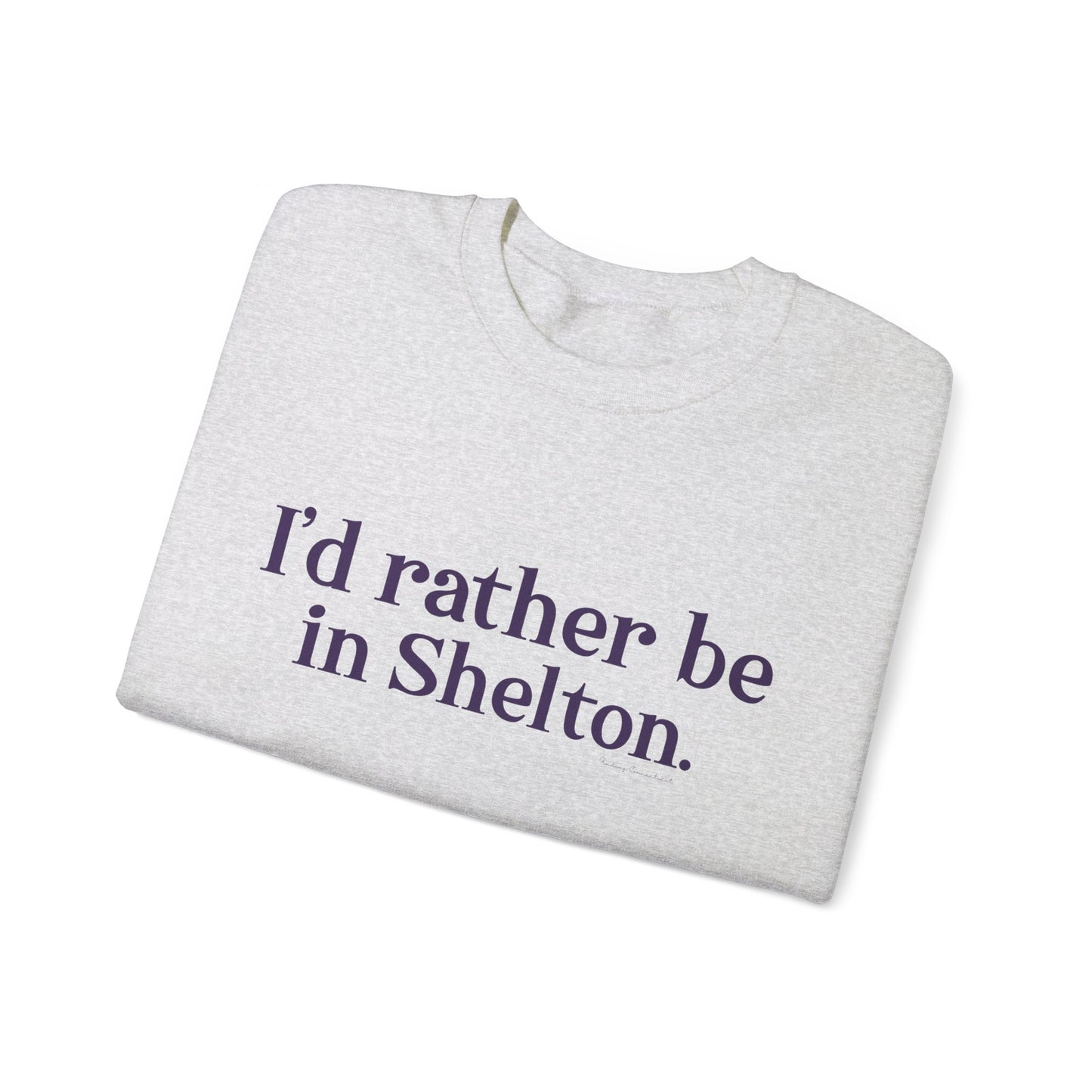 I'd rather be in Shelton. Unisex Heavy Blend™ Crewneck Sweatshirt