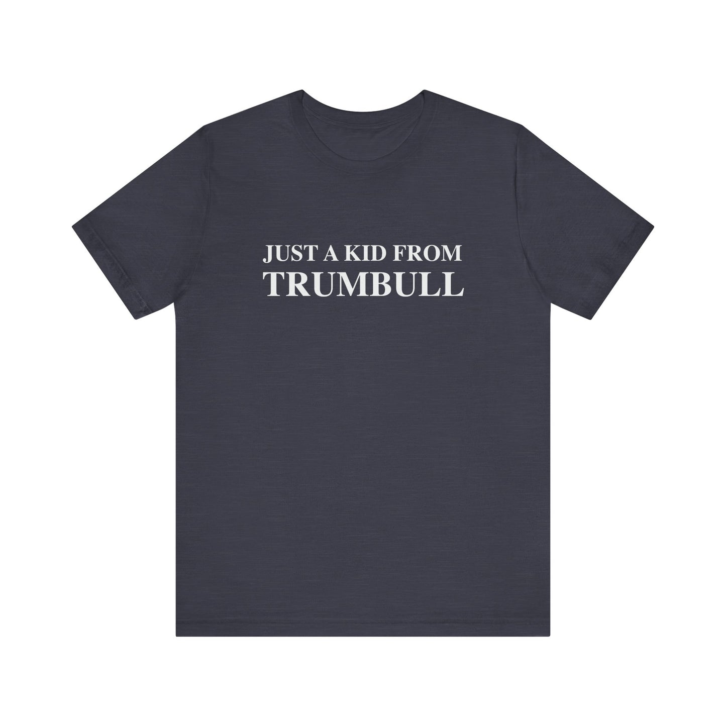 Just a kid from Trumbull Unisex Jersey Short Sleeve Tee