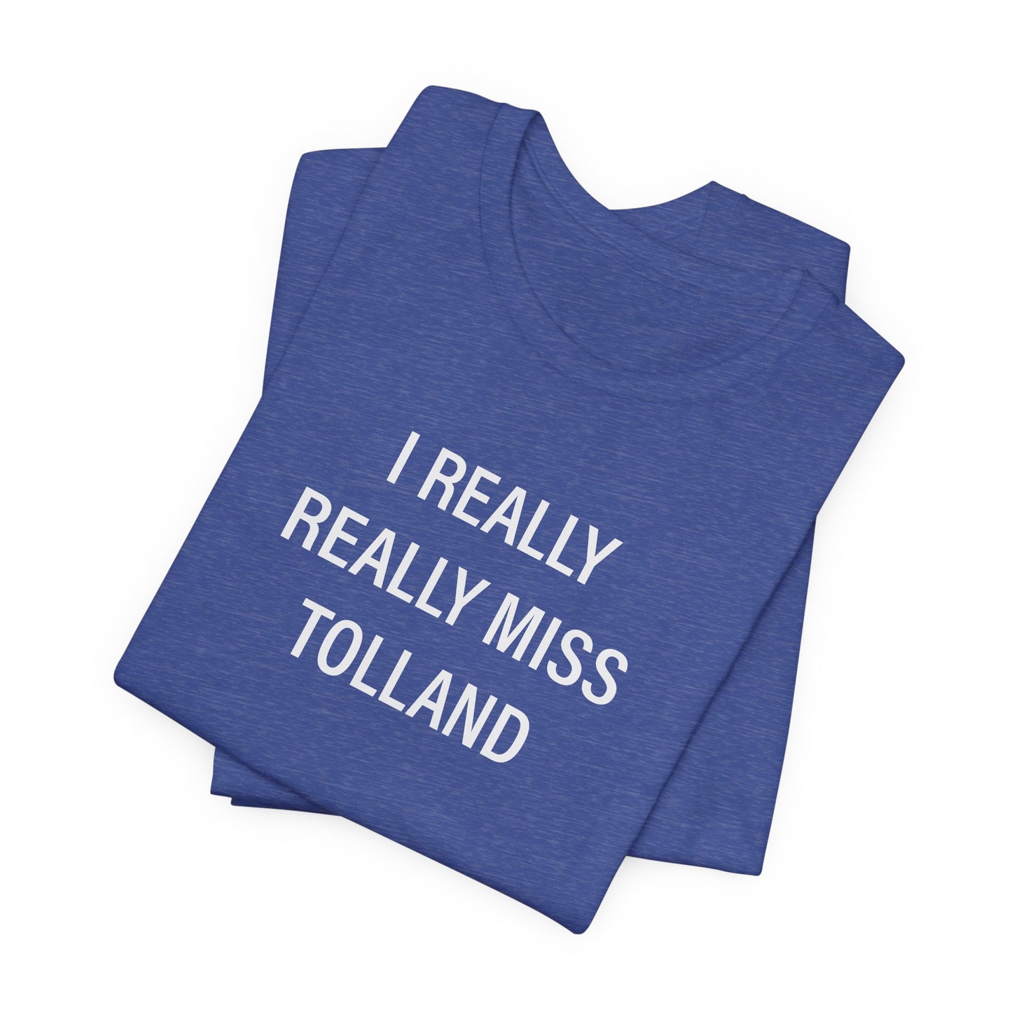 I Really Really Miss Tolland Unisex Jersey Short Sleeve T-Shirt