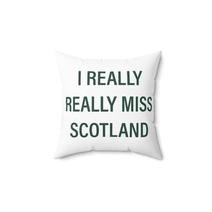 I Really Really Miss Scotland Spun Polyester Square Pillow