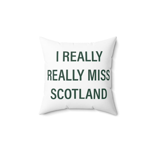 I Really Really Miss Scotland Spun Polyester Square Pillow