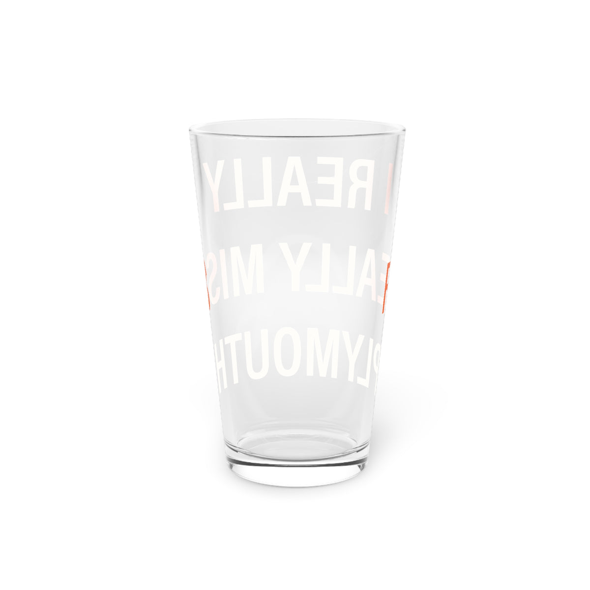 I Really Really Miss Plymouth Pint Glass, 16oz
