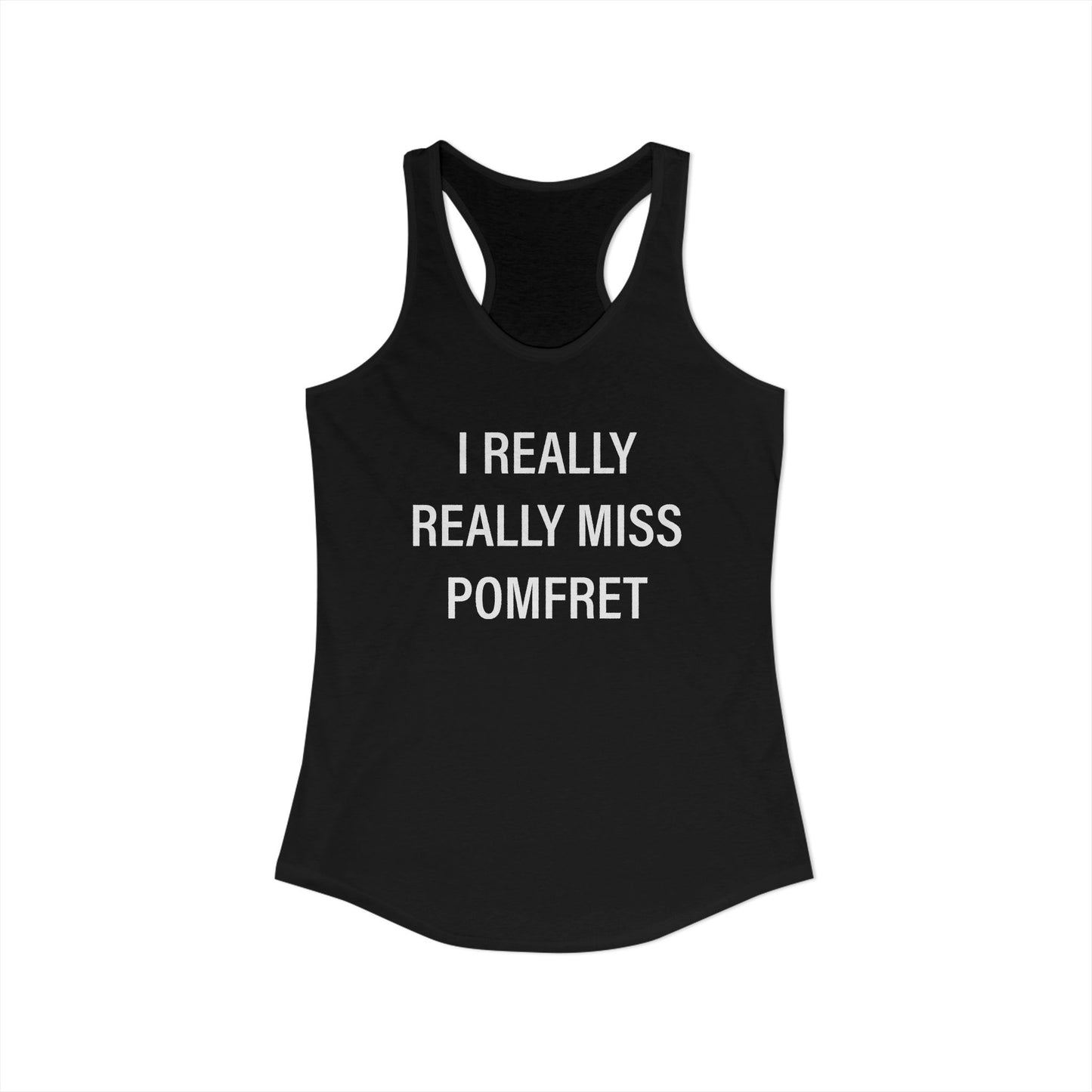 I Really Really Miss Pomfret Women's Ideal Racerback Tank Top