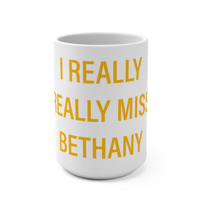 I Really Really Miss Bethany Mug 15oz