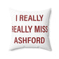I Really Really Miss Ashford Spun Polyester Square Pillow