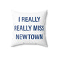 I Really Really Miss Newtown Spun Polyester Square Pillow