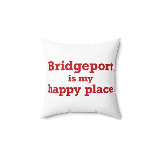 Bridgeport Is My Happy Place  Spun Polyester Square Pillow