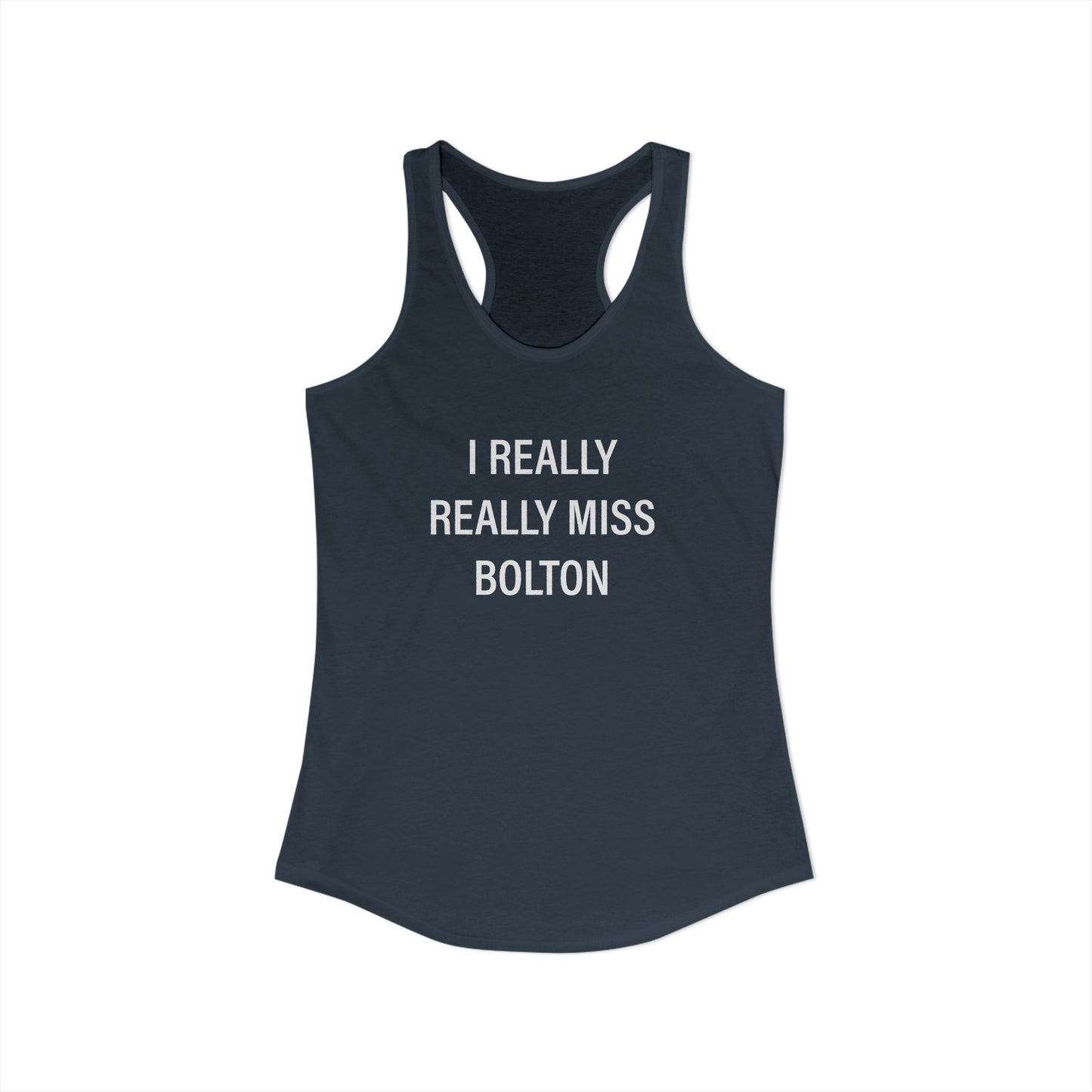I Really Really Miss Bolton Women's Ideal Racerback Tank Top