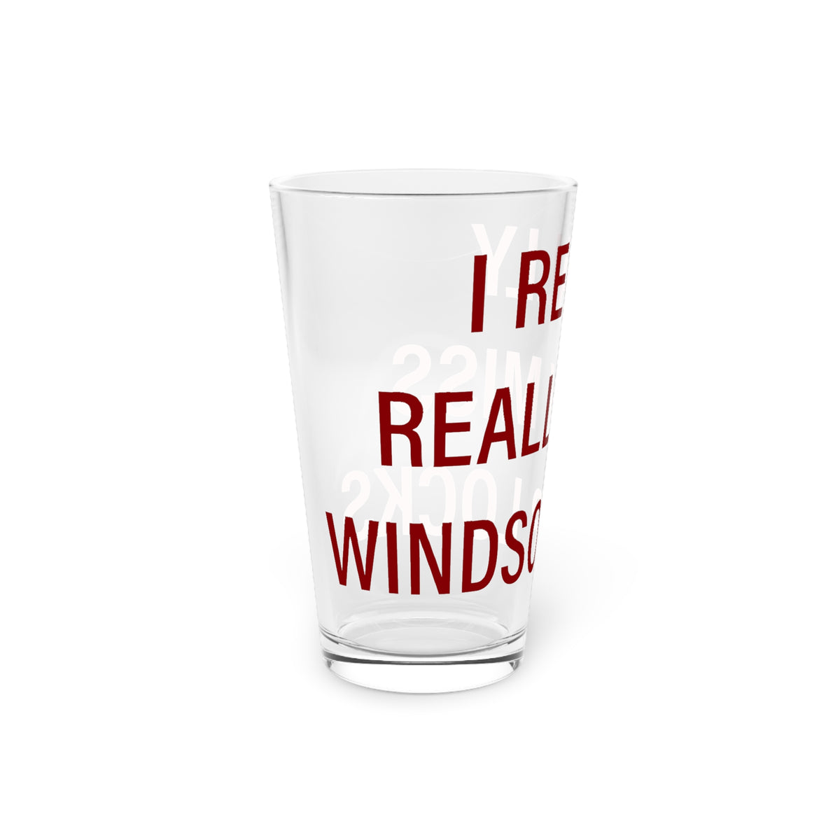 I Really Really Miss Windsor Locks Pint Glass, 16oz