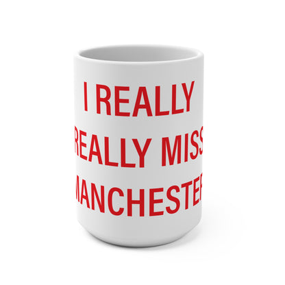 I Really Really Miss Manchester Mug 15oz