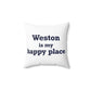 Weston Is My Happy Place  Spun Polyester Square Pillow