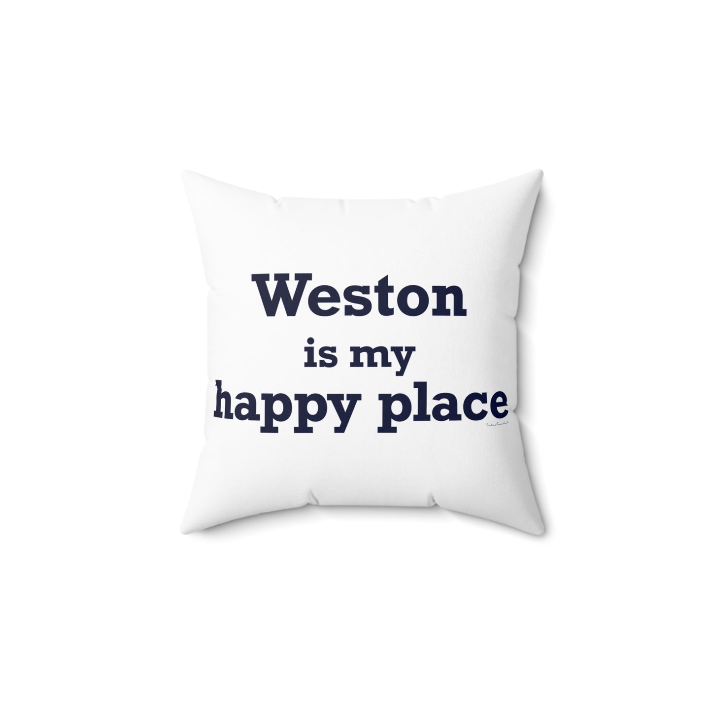 Weston Is My Happy Place  Spun Polyester Square Pillow
