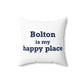 Bolton is My Happy Place Spun Polyester Square Pillow