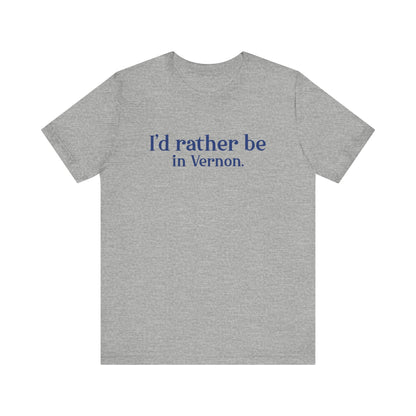 I'd rather be in Vernon. Unisex Jersey Short Sleeve Tee