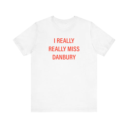 I Really Really Miss Danbury Unisex Jersey Short Sleeve T-Shirt
