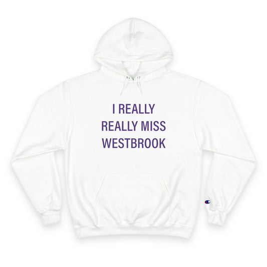 I Really Really Miss Westbrook Champion Hoodie