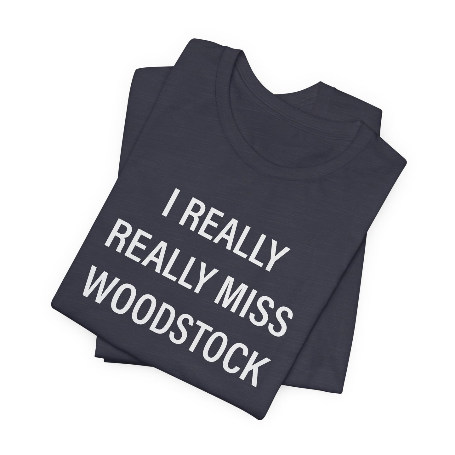 I Really Really Miss Woodstock Unisex Jersey Short Sleeve T-Shirt