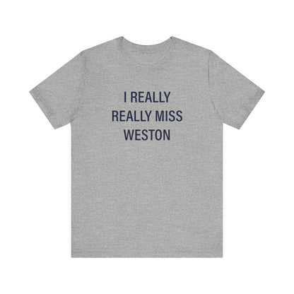 I Really Really Miss Weston Unisex Jersey Short Sleeve T-Shirt