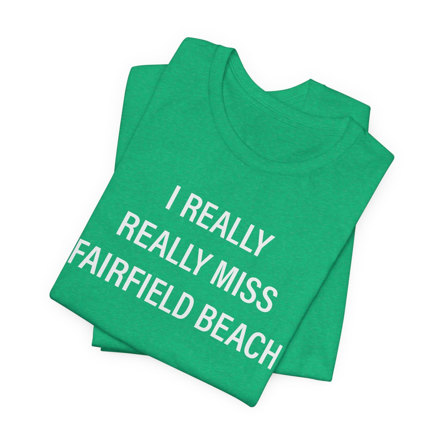 I Really Really Miss Fairfield Beach Unisex Jersey Short Sleeve T-Shirt