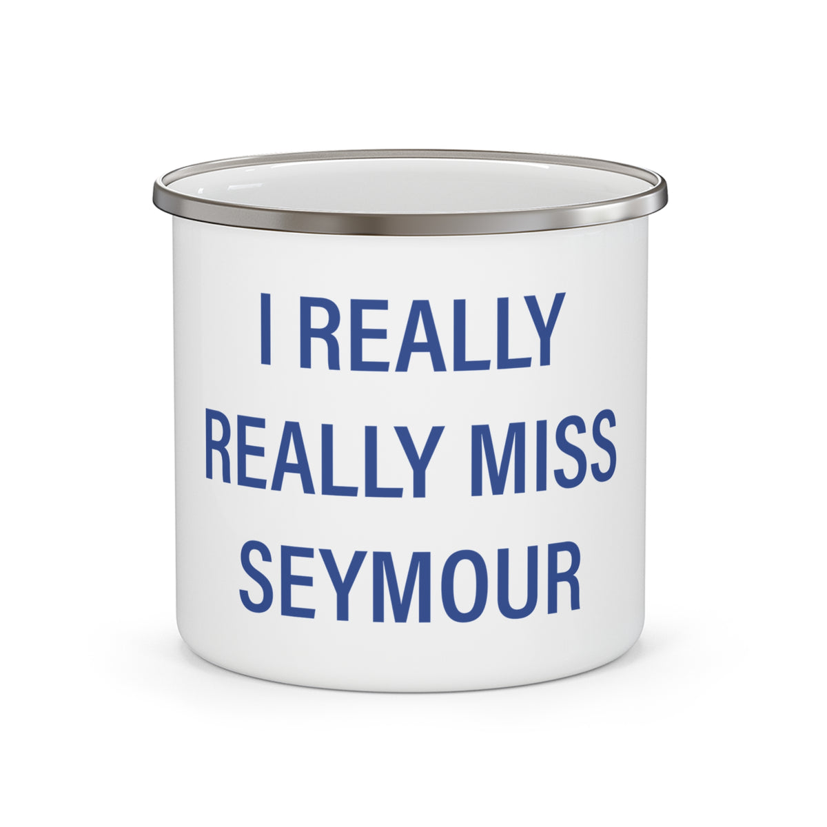 I Really Really Miss Seymour Enamel Camping Mug