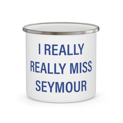 I Really Really Miss Seymour Enamel Camping Mug