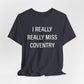 I Really Really Miss Coventry Unisex Jersey Short Sleeve T-Shirt