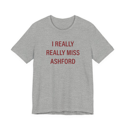 I Really Really Miss Ashford Unisex Jersey Short Sleeve T-Shirt