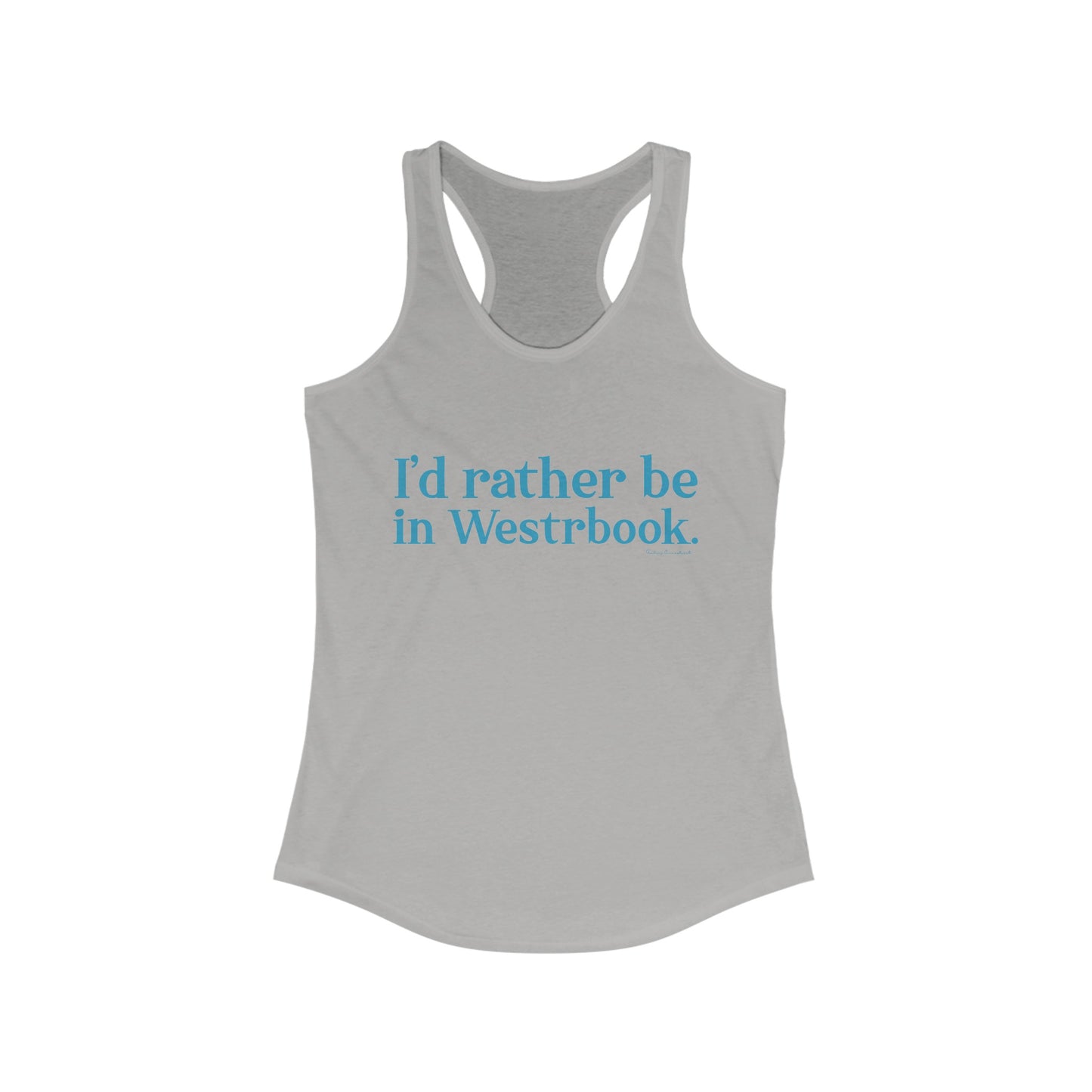 I'd rather be in Westbrook. Women's Ideal Racerback Tank