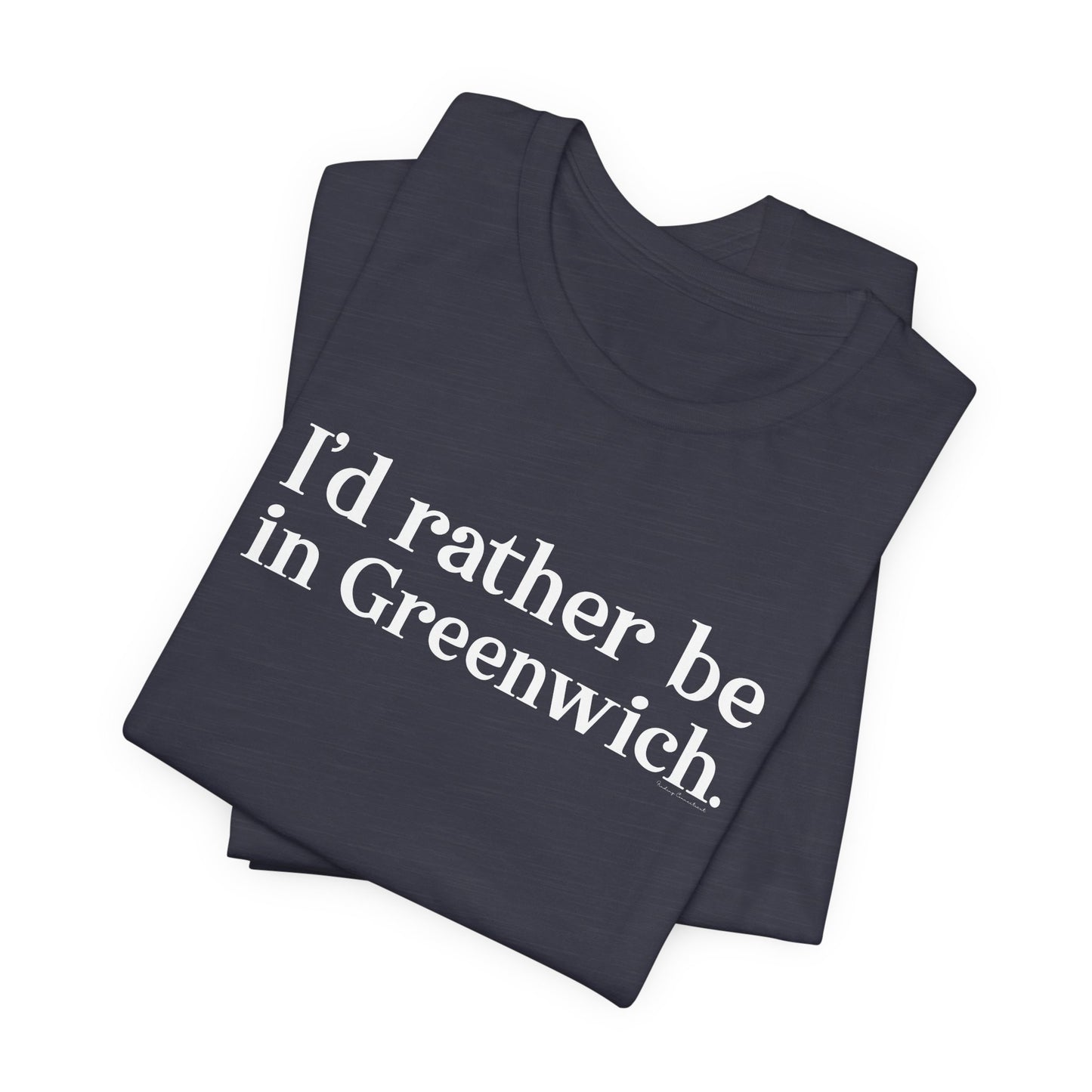 I’d rather be in Greenwich Unisex Jersey Short Sleeve T-Shirt