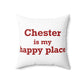 Chester is My Happy Place Spun Polyester Square Pillow